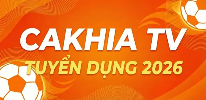 [TUYỂN DỤNG 2026] GIA NHẬP ĐỘI NGŨ TRUYỀN THÔNG BÓNG ĐÁ CAKHIA